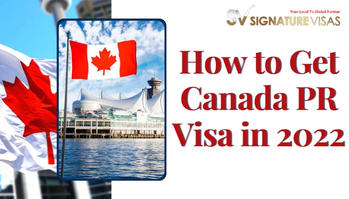 How to Get Canada PR visa in 2022?